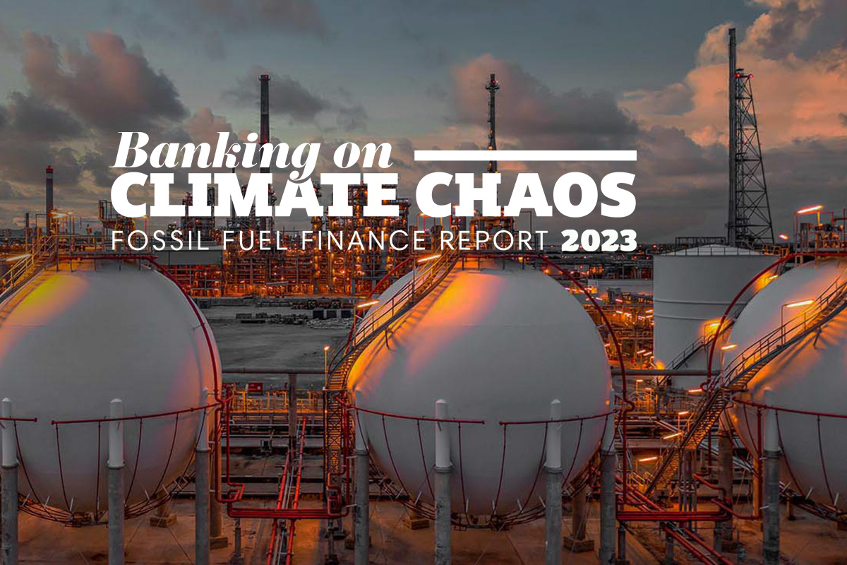 Banking on Climate Chaos 2023 - Banking on Climate Chaos